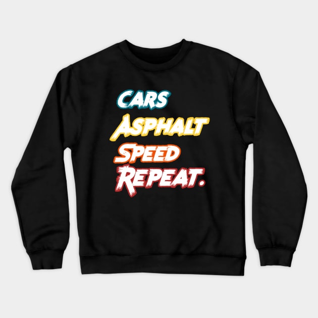 Racecar Driver - Cars, Asphalt, Speed, Repeat Crewneck Sweatshirt by PraiseArts 